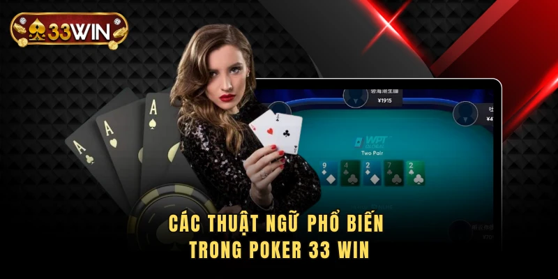 Các thuật ngữ phổ biến trong Poker 33 Win